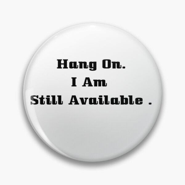 Item preview, Hang On I Am Still Available  designed and sold by The Happiness Market .