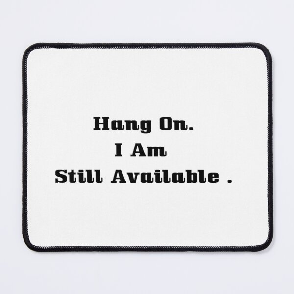 Item preview, Hang On I Am Still Available  designed and sold by The Happiness Market .