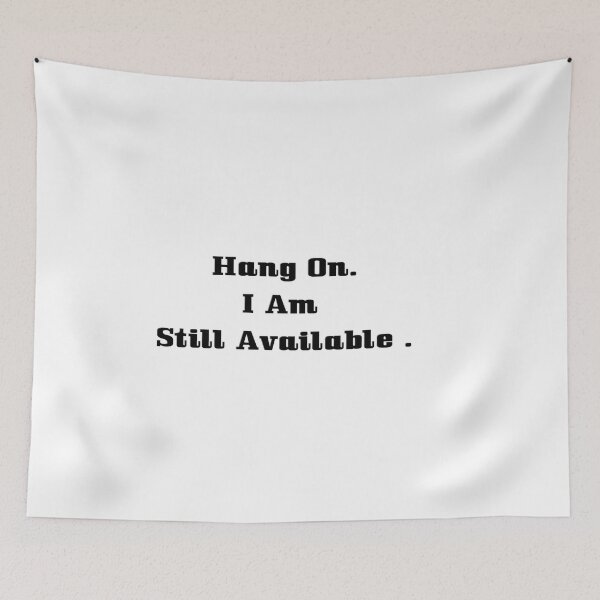Item preview, Hang On I Am Still Available  designed and sold by The Happiness Market .