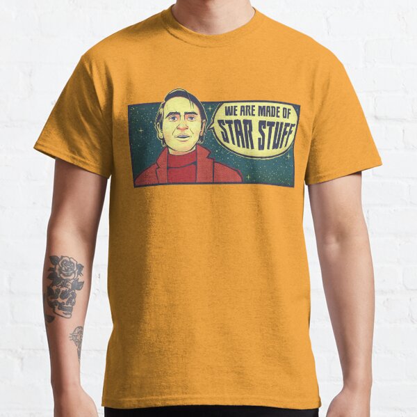 Sagan Science Shirt "We Are Made of Star Stuff" Nerdy Inspirational Quote Shirts Classic T-Shirt