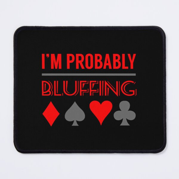 Item preview, I'm Probably Bluffing  poker 	  poker 	  poker accessories  poker 	  poker player  poker 	  poker 	  poker queen  	 designed and sold by wyriyxhq84.
