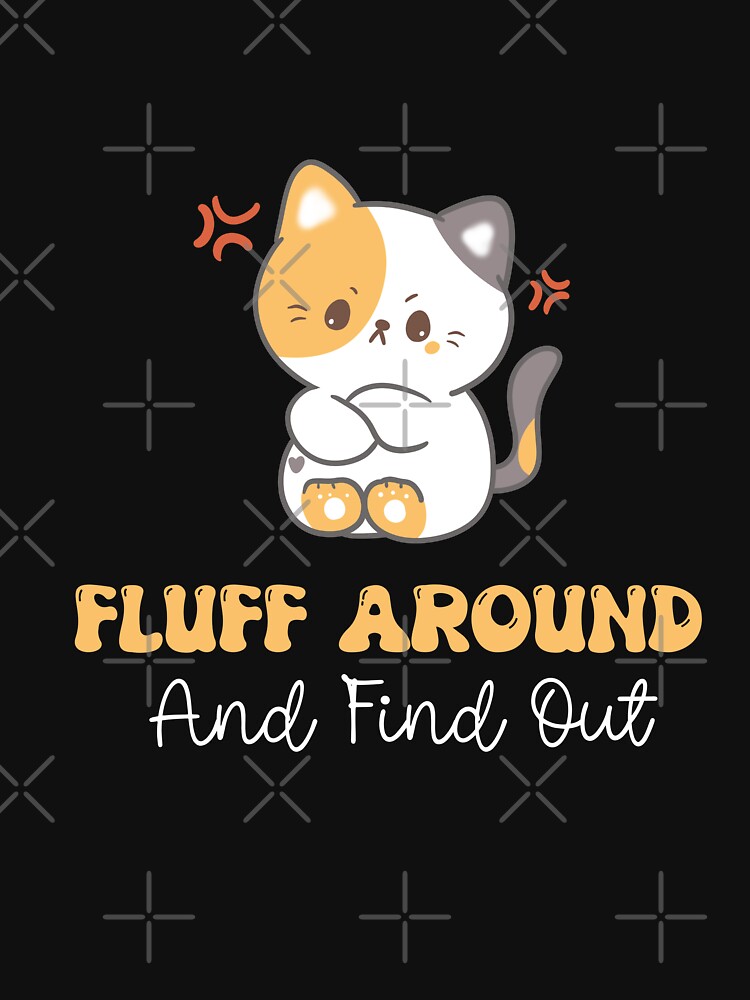 Fluff Around And Find Out Essential T-Shirt for Sale by dooddles