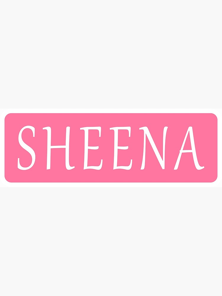  Sheena - Hello I'm Awesome Call Me Sheena Girl Name