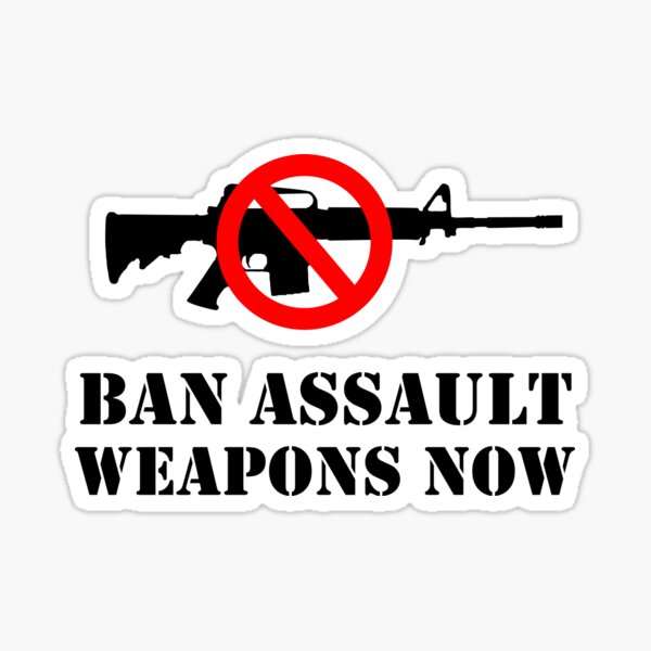 "Ban Assault Weapons Now!" Sticker for Sale by SymbolGrafix Redbubble