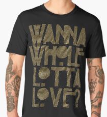 Wanna Whole Lotta Love Men's Premium T-Shirt