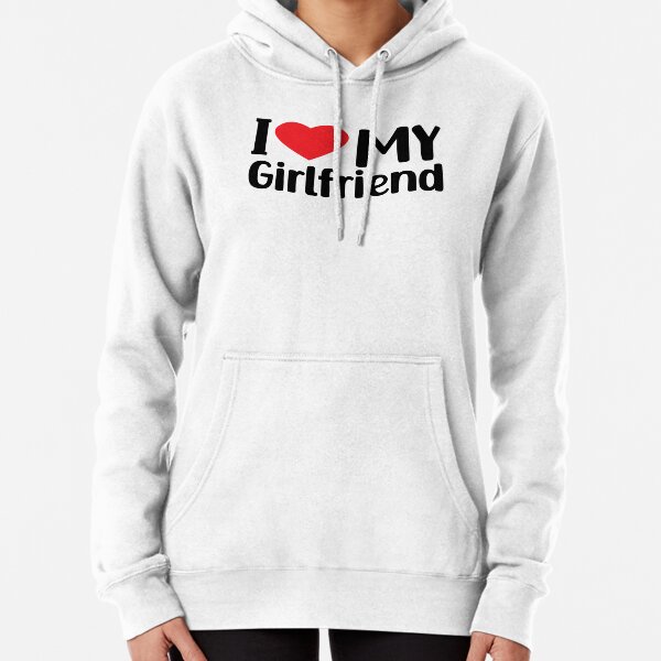 I Love My Girlfriend Sweatshirts & Hoodies for Sale
