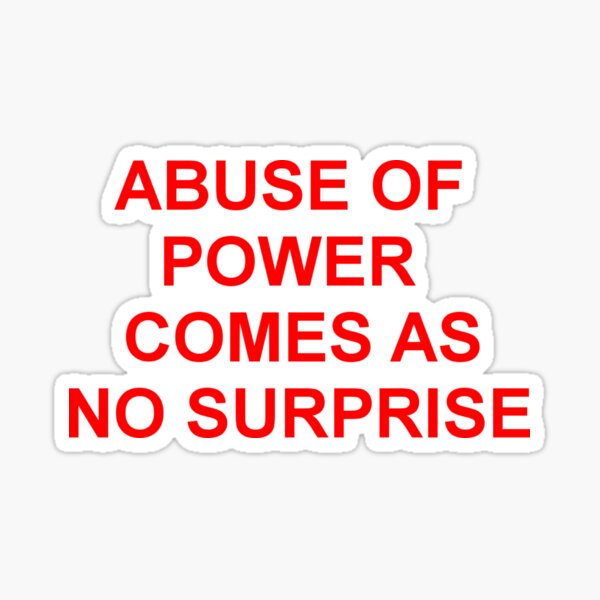 abuse of power Sticker