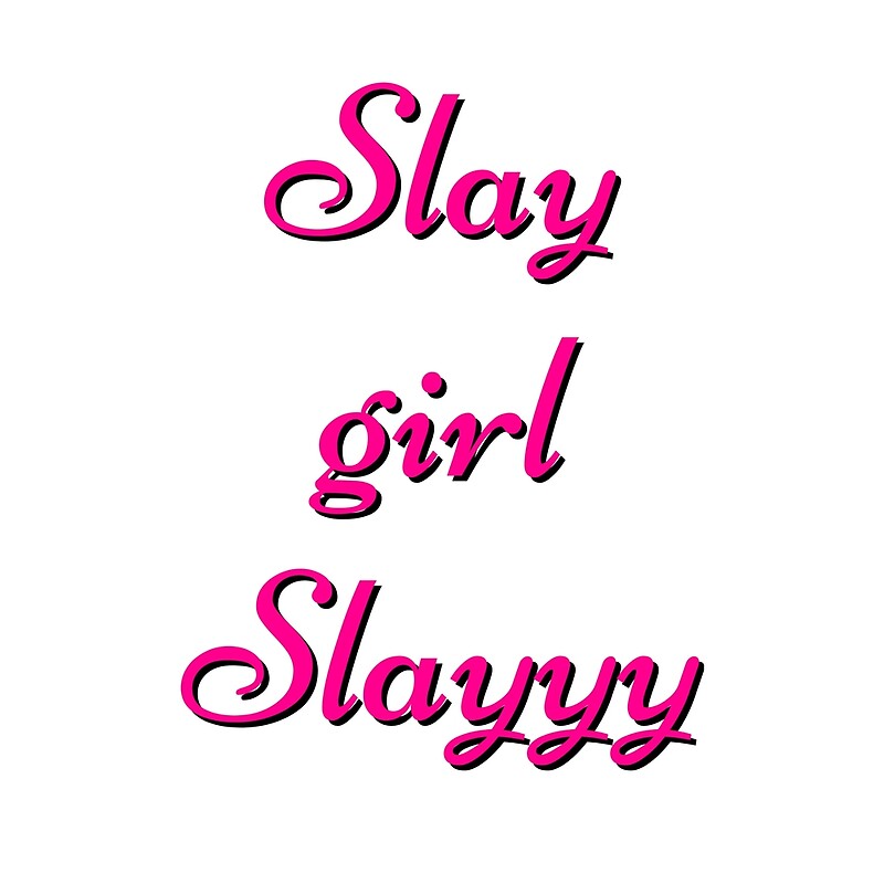 slay-girl-slayyy-by-mallsd-redbubble