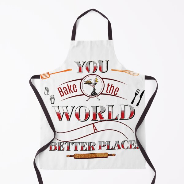 Item preview, You Bake The World A Better Place designed and sold by Print_Fuse.