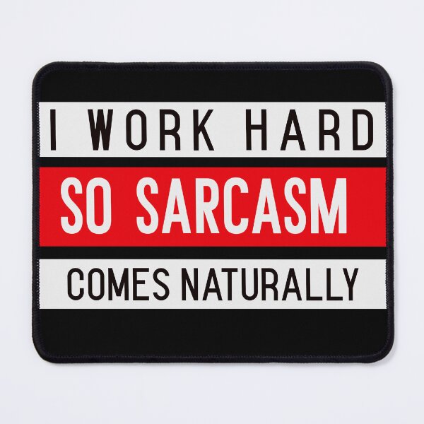 Item preview, I WORK HARD, SO SARCASM COMES NATURALLY. Funny sarcastic quote designed and sold by HosvPrint .s.