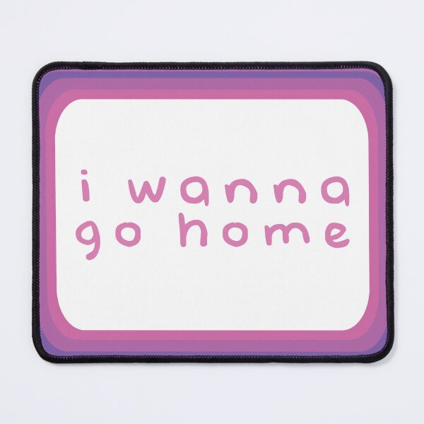 Item preview, i wanna go home designed and sold by itsabbeyhere.