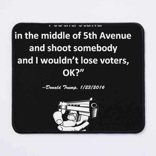 Item preview, "I could stand in the middle of Fifth Avenue and shoot somebody, and I wouldn't lose any voters, OK?" Handgun designed and sold by michael6076.