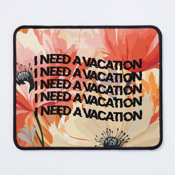 Item preview, I NEED A VACATION  designed and sold by specialflowers.