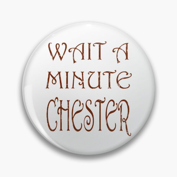 Item preview, Wait a minute chester designed and sold by MaganSotel.