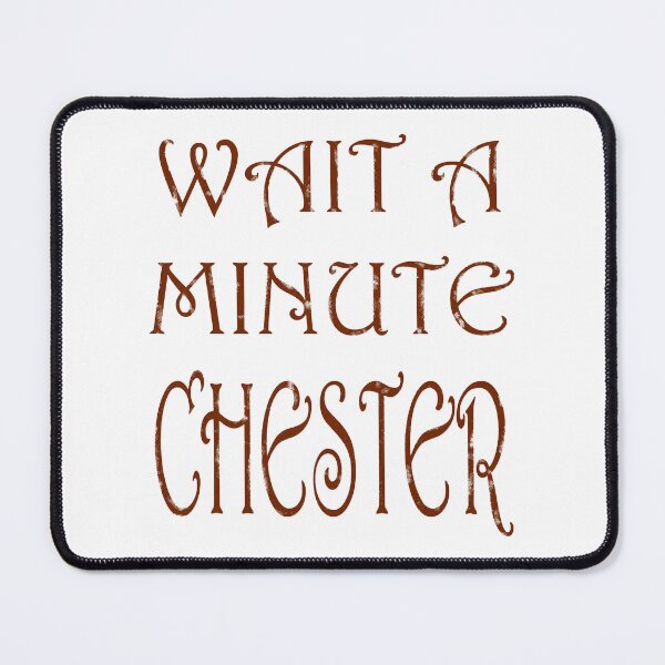 Item preview, Wait a minute chester designed and sold by MaganSotel.