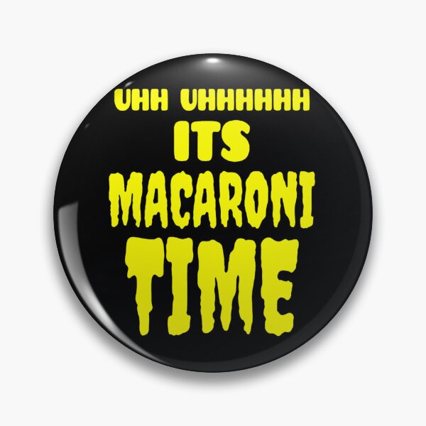 Item preview, Uhh Uhhhhhh It's Macaroni Time   	 designed and sold by psmnacva73.