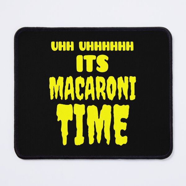 Item preview, Uhh Uhhhhhh It's Macaroni Time   	 designed and sold by psmnacva73.