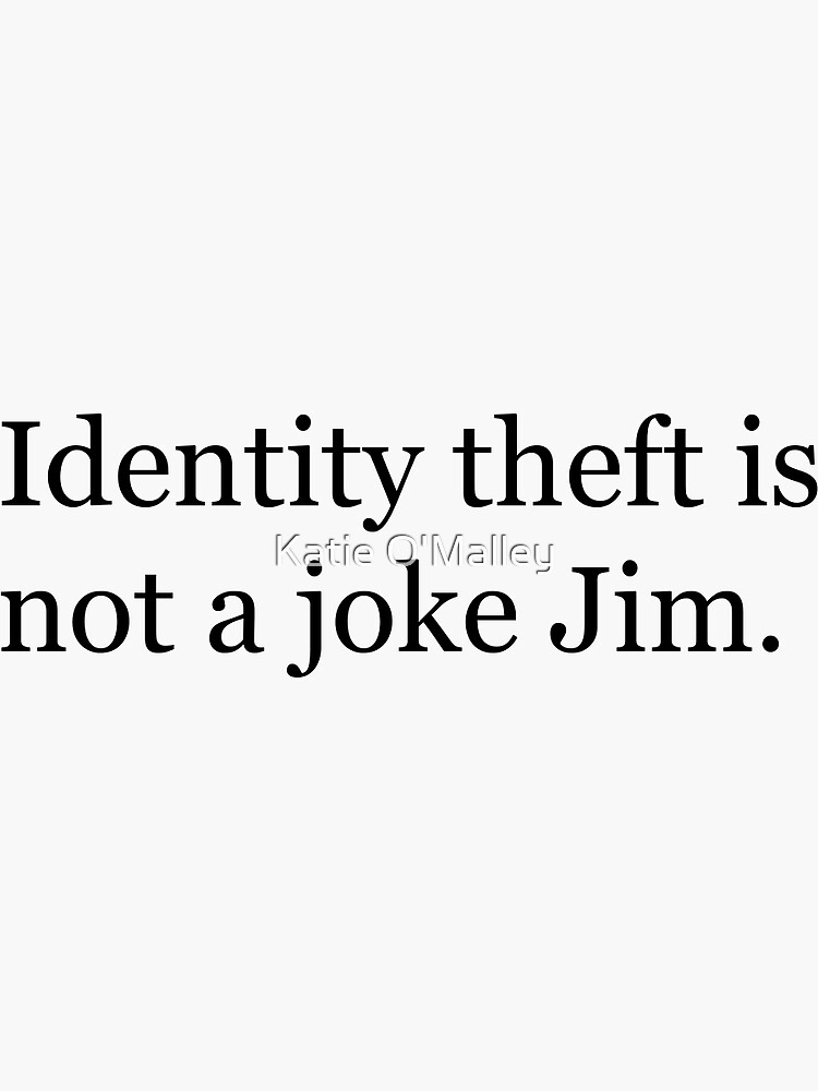 Thumbnail 3 of 3, Sticker, Identity Theft is NOT a joke Jim! designed and sold by KOmalleyhere.