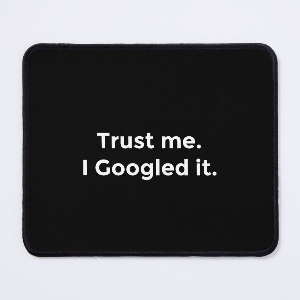 Item preview, "Trust me. I Googled it." in White (Best Selling Merch) designed and sold by littlebigbry.