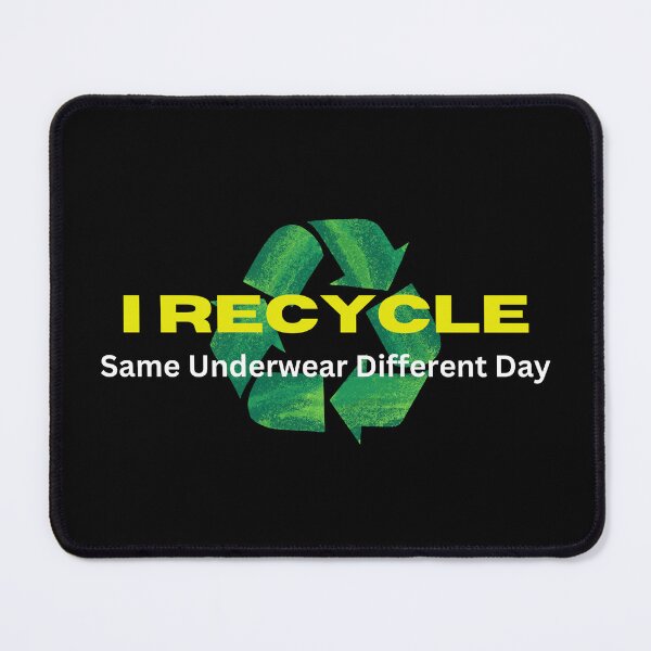 Item preview, I Recycle, same underwear different day designed and sold by Gilby-Designs.