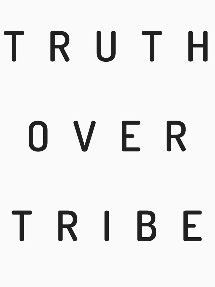 Truth Over Tribe by csgilleland
