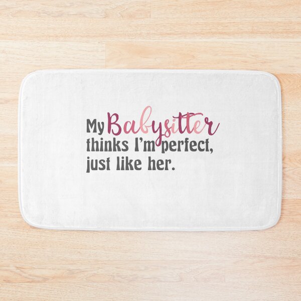 Item preview, My Babysitter Thinks Im Perfect Just Like Her | Babysitter | Teenager | Sitter | Funny Babysitter | Perfect designed and sold by ShoniwDesigns.