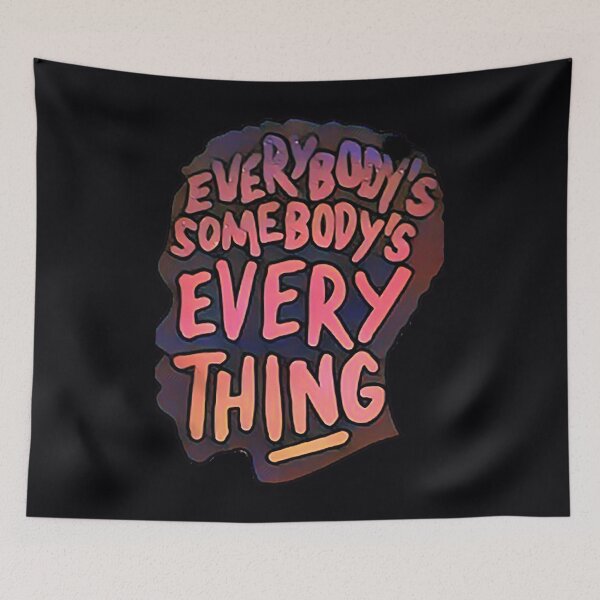 Item preview, Everybody's Somebody's Everything 	 	 designed and sold by gmbakxdos45.