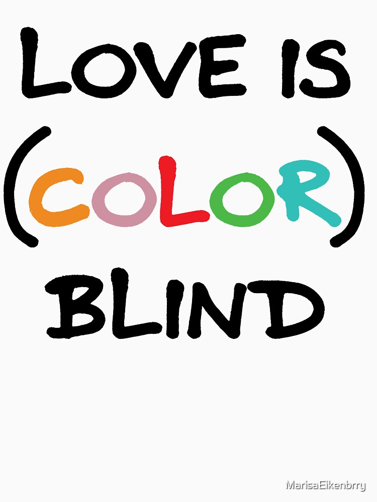 Love Is Color Blind T Shirt For Sale By Marisaeikenbrry Redbubble Love T Shirts Love