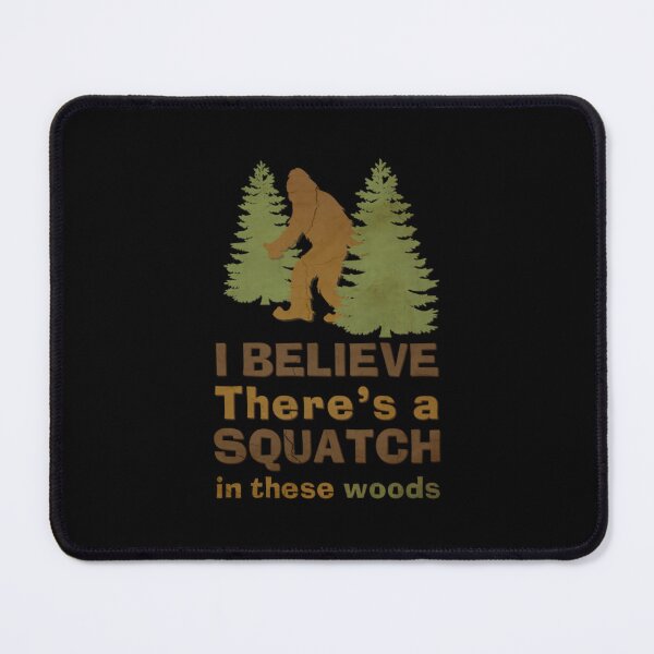 Item preview, I Believe There's a Squatch in These Woods   	 designed and sold by fsegncmai70.