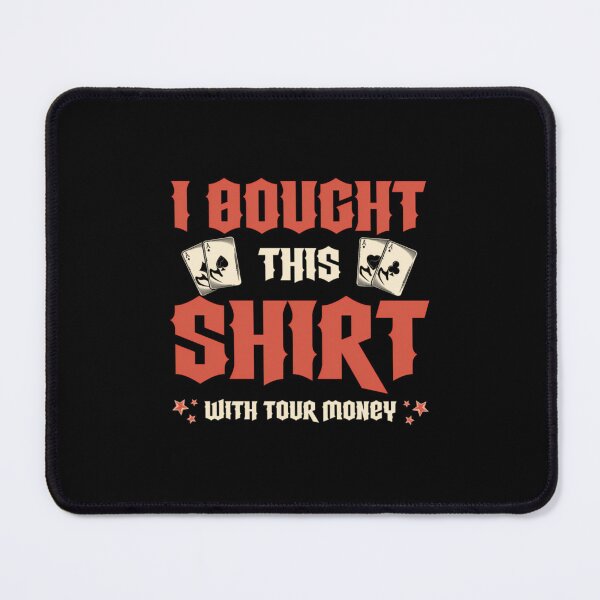 Item preview, I Bought This With Your Money Poker Player 	 Poker  	 designed and sold by fsegncmai70.