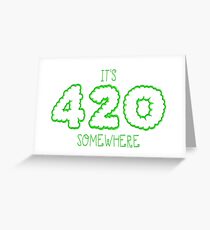 It's 420 Somewhere... Greeting Card