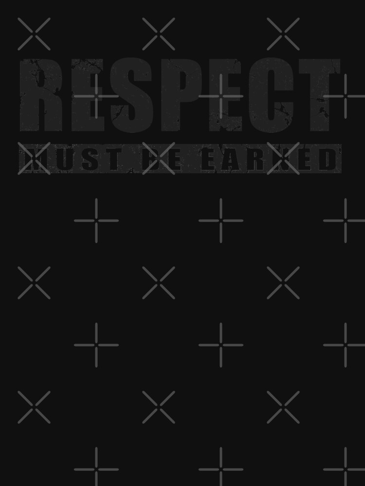 Respect Must Be Earned T Shirt By Polygrafix Redbubble
