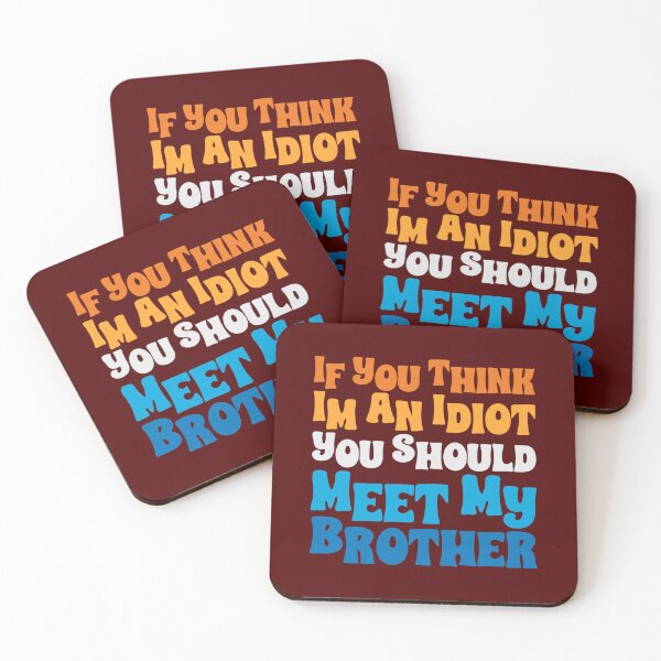 Item preview, If You Think I_m an idiot You should Meet My Brother, Funny Family Friends designed and sold by geraldreidw.