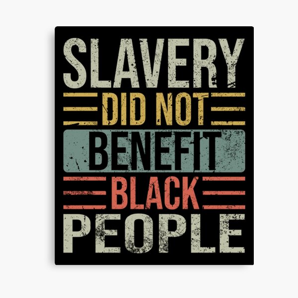 Slavery Did Not Benefit Black People Canvas Print