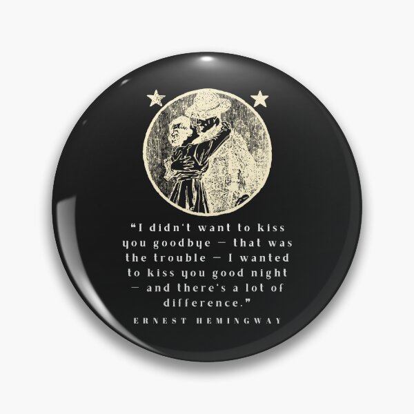 Item preview, Copy of Ernest Hemingway quote: I didn’t want to kiss you goodbye — that was the trouble... designed and sold by artbleed.