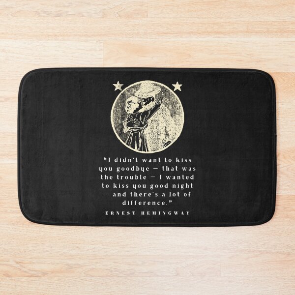 Item preview, Copy of Ernest Hemingway quote: I didn’t want to kiss you goodbye — that was the trouble... designed and sold by artbleed.