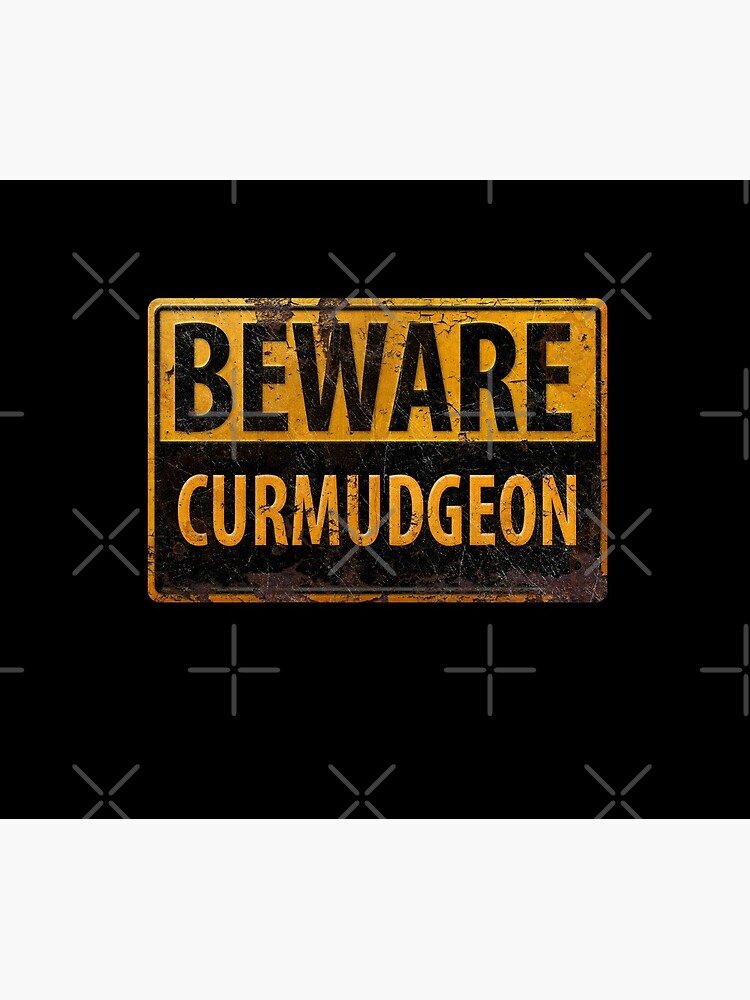 BEWARE CURMUDGEON - Rusty Danger Warning Sign by 26-Characters