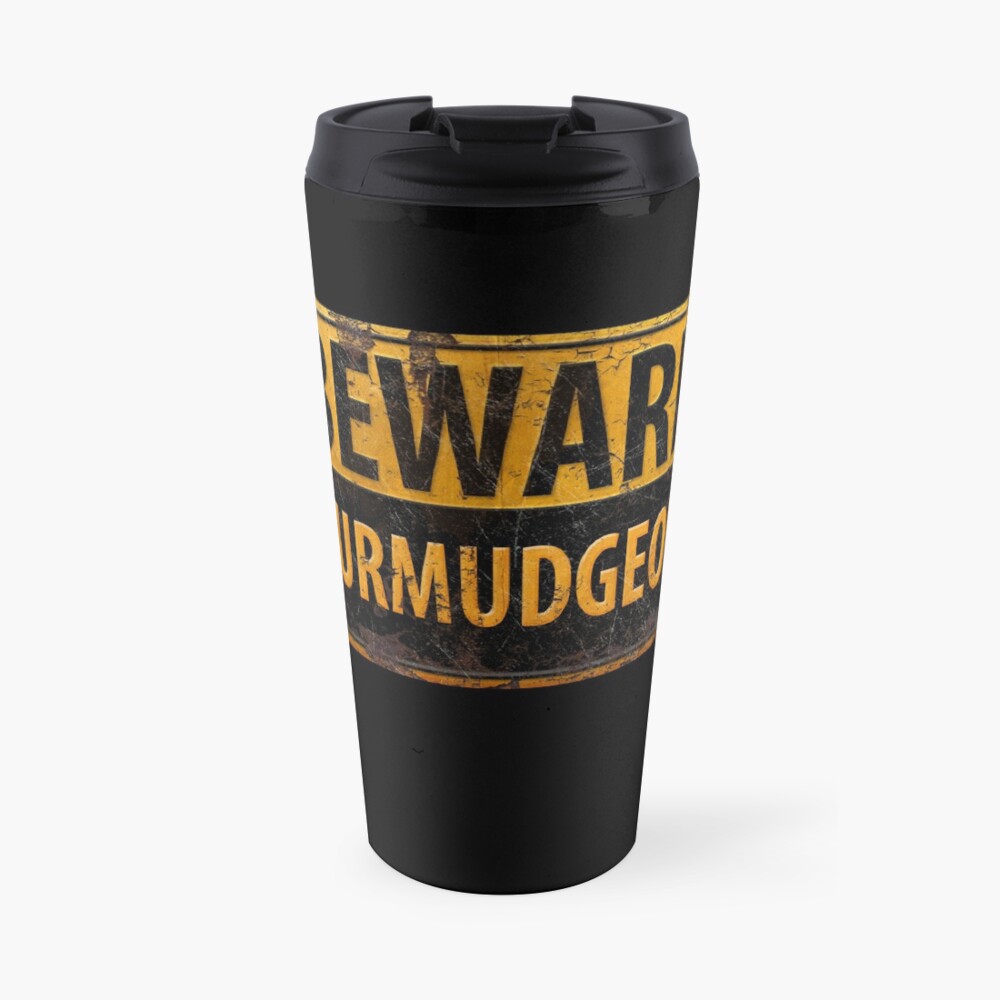 BEWARE CURMUDGEON - Rusty Danger Warning Sign Travel Mug