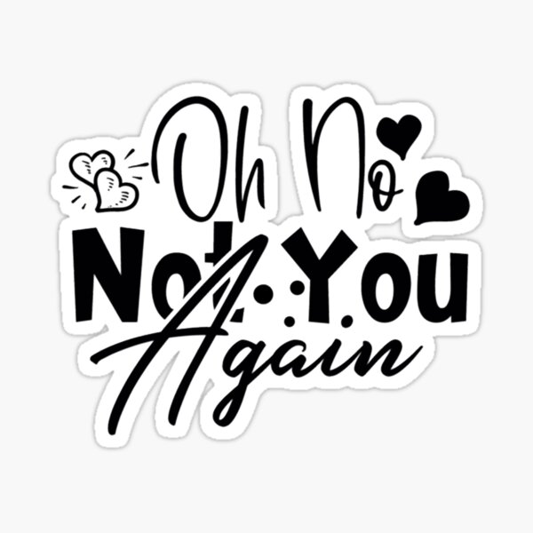 Item preview, Oh No, Not You Again designed and sold by Mindyhynes.