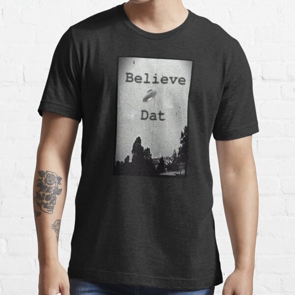 believe dat ufo t shirt