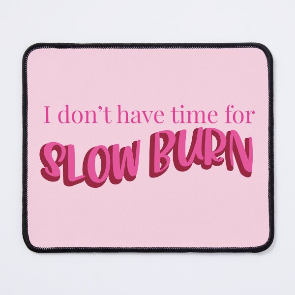 Item preview, I Don't Have Time For a Slow Burn - Slow Burn Romance - Hot Pink designed and sold by BookishNookish.