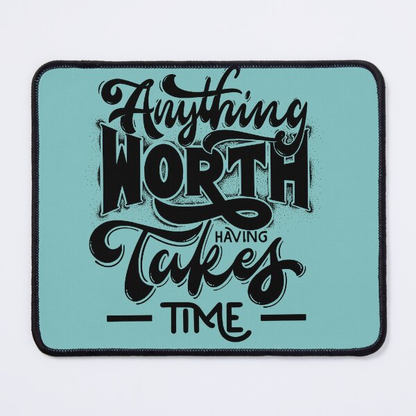 Item preview, Anything worth having takes time design designed and sold by Cherrydsnshop.
