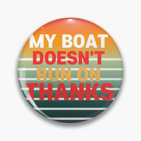 Item preview, MY BOAT DOESN'T RUN ON THANKS designed and sold by borabiii.