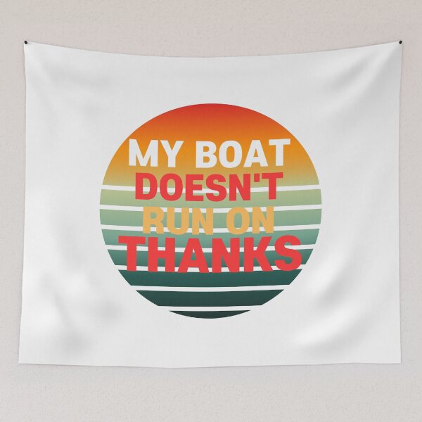 Item preview, MY BOAT DOESN'T RUN ON THANKS designed and sold by borabiii.