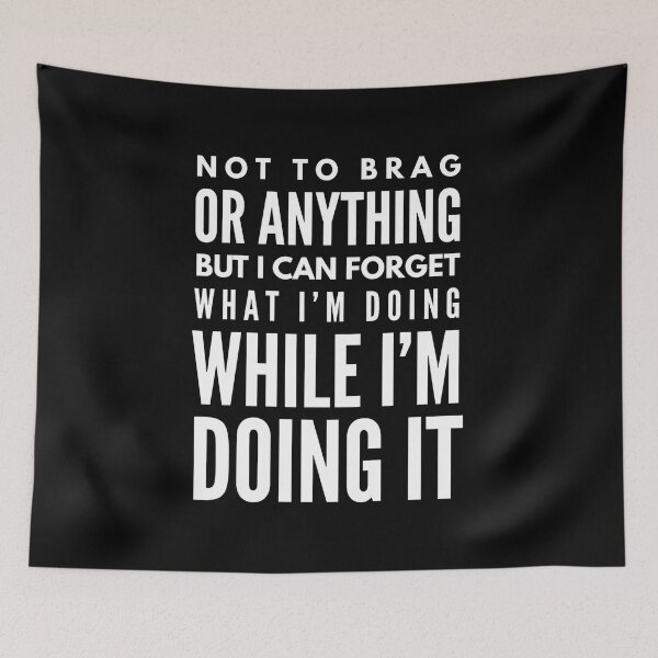 Item preview, Not To Brag Or Anything But I Can Forget What I'm Doing While I'm Doing It - Funny Sayings designed and sold by texteestore.
