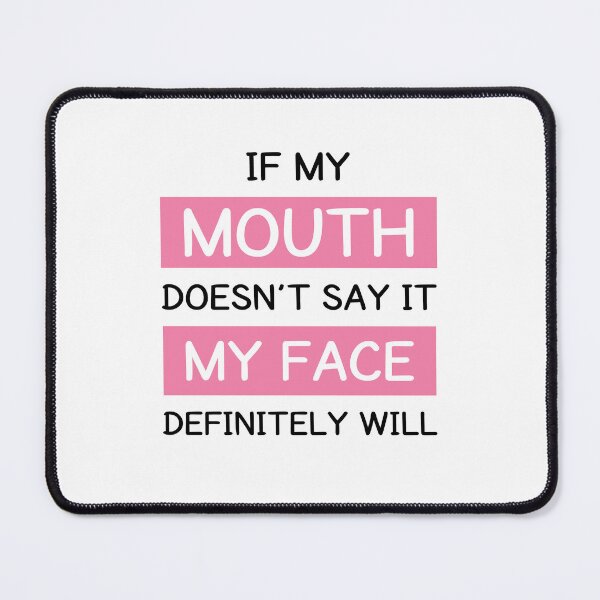 Item preview, If My Mouth Doesn't Say It My Face Definitely Will designed and sold by MOONINSPIRATION.