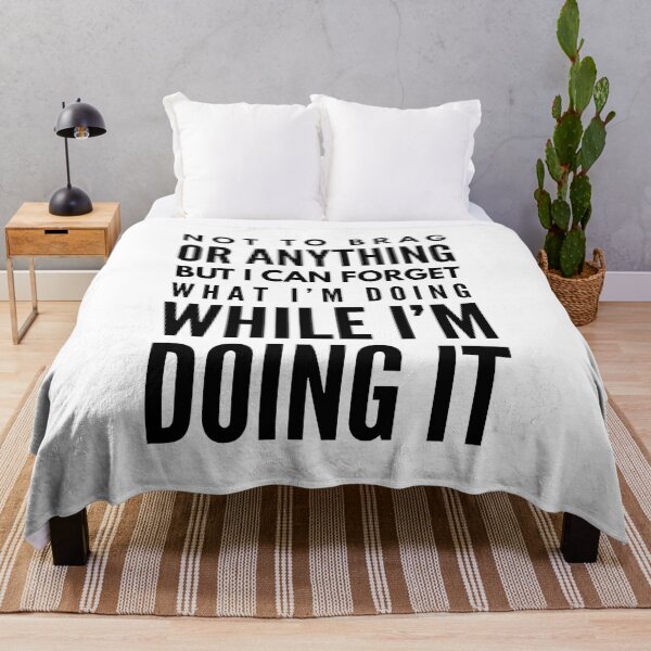 Item preview, Not To Brag Or Anything But I Can Forget What I'm Doing While I'm Doing It - Funny Sayings designed and sold by texteestore.
