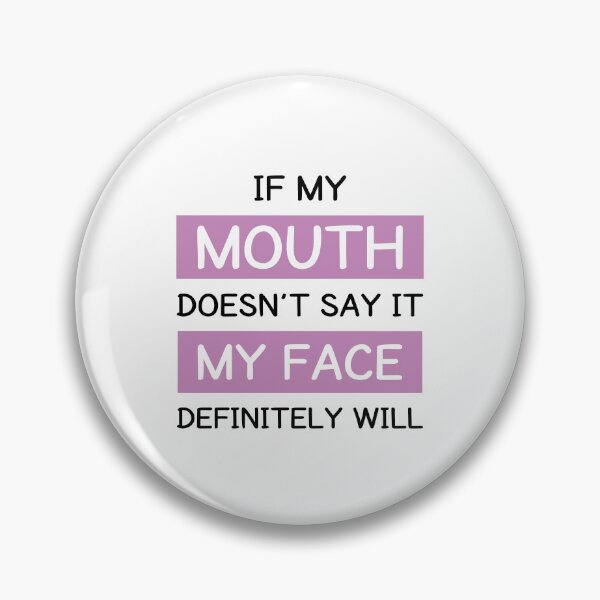 Item preview, If My Mouth Doesn't Say It My Face Definitely Will designed and sold by MOONINSPIRATION.