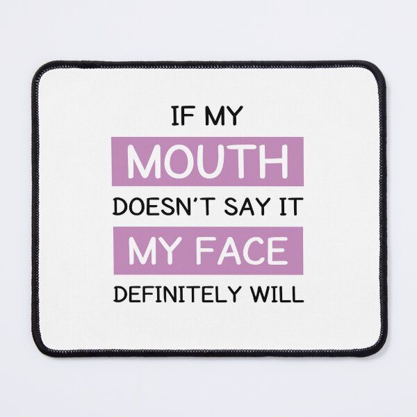 Item preview, If My Mouth Doesn't Say It My Face Definitely Will designed and sold by MOONINSPIRATION.