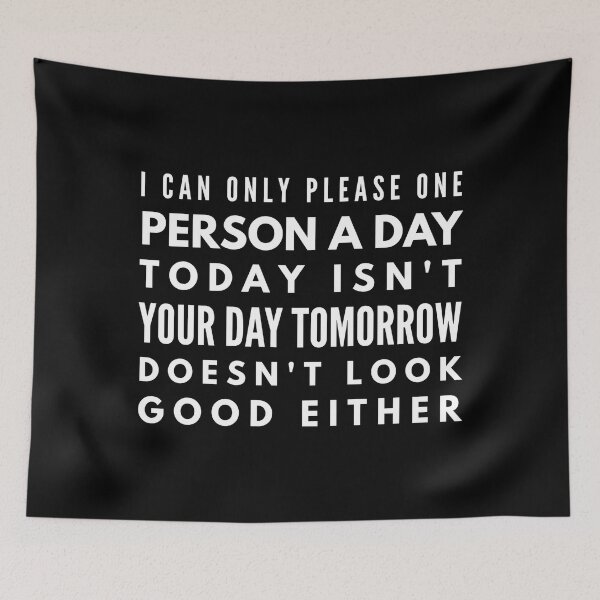 Item preview, I Can Only Please One Person A Day Today Isn't Your Day Tomorrow Doesn't Look Good Either - Funny Sayings designed and sold by texteestore.
